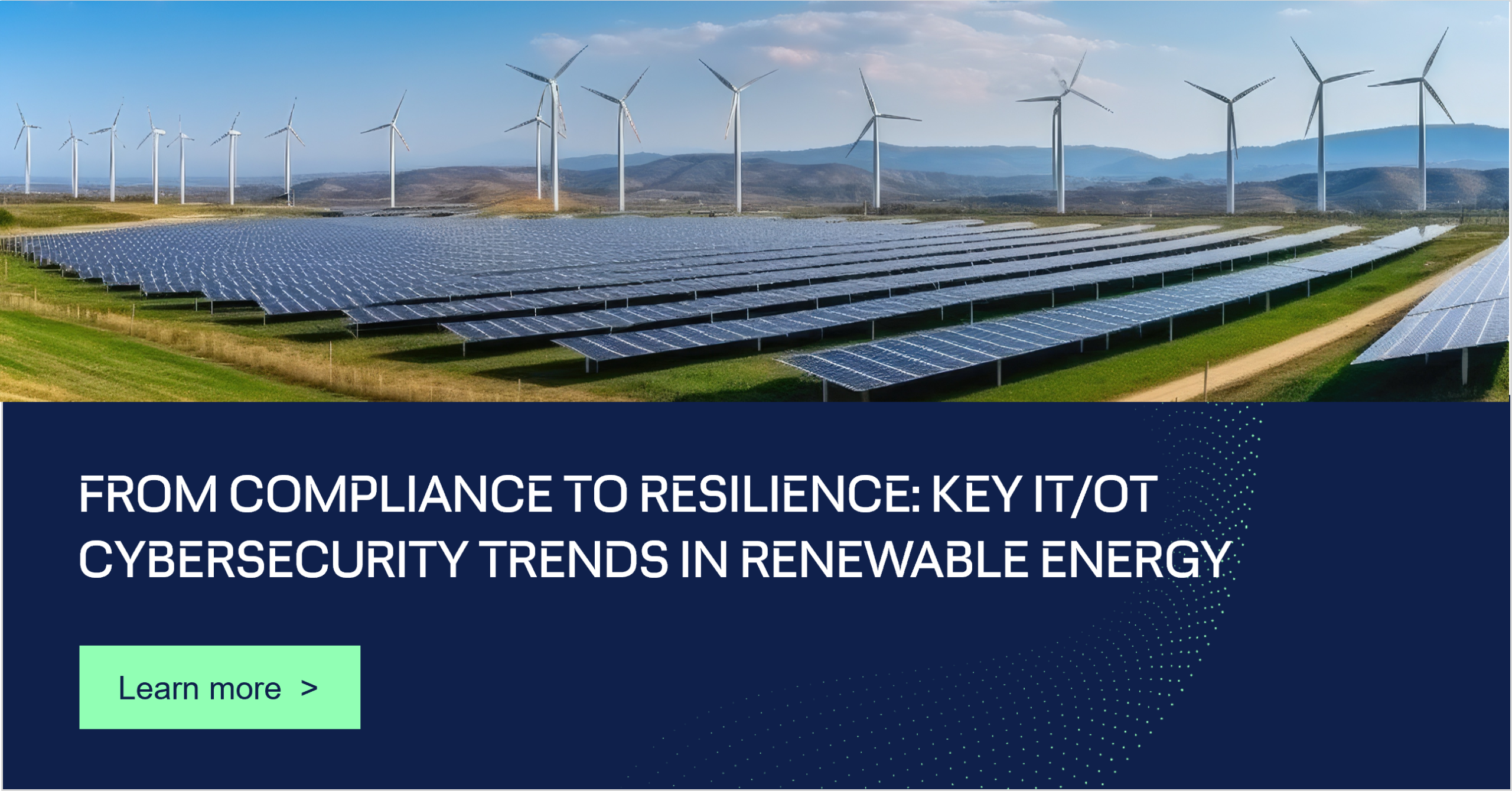From compliance to resilience: key IT/OT cybersecurity trends in renewable energy (part 1)